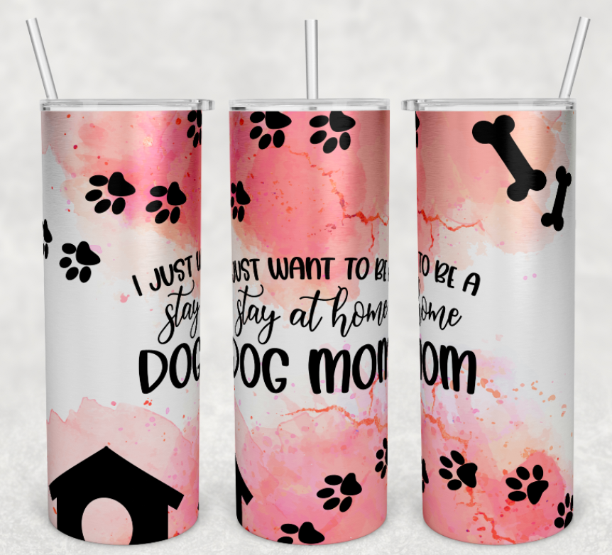 Stay at home dog mom tumbler
